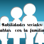 Habilidades sociales: hablar con la familia