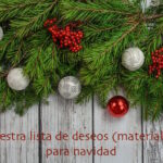 Nuestra lista de deseos (materiales) para Navidad